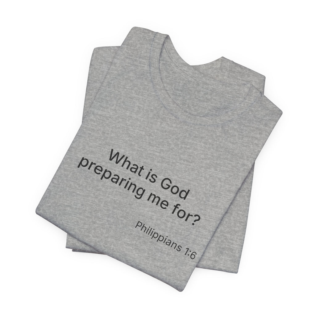 What is God preparing me for? Unisex Jersey Short Sleeve Tee