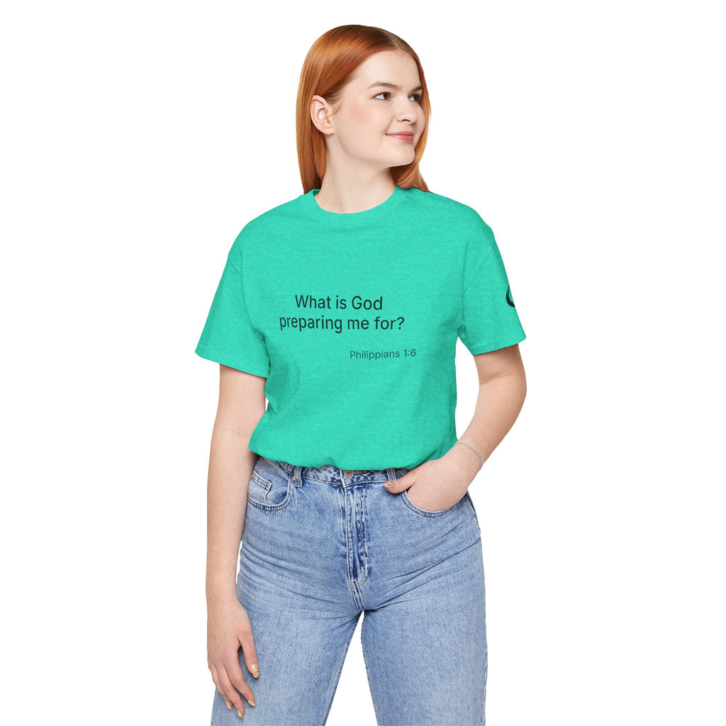 What is God preparing me for? Unisex Jersey Short Sleeve Tee