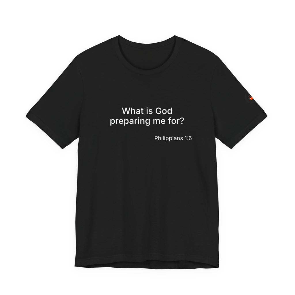 What is God preparing me for? Unisex Jersey Short Sleeve Tee
