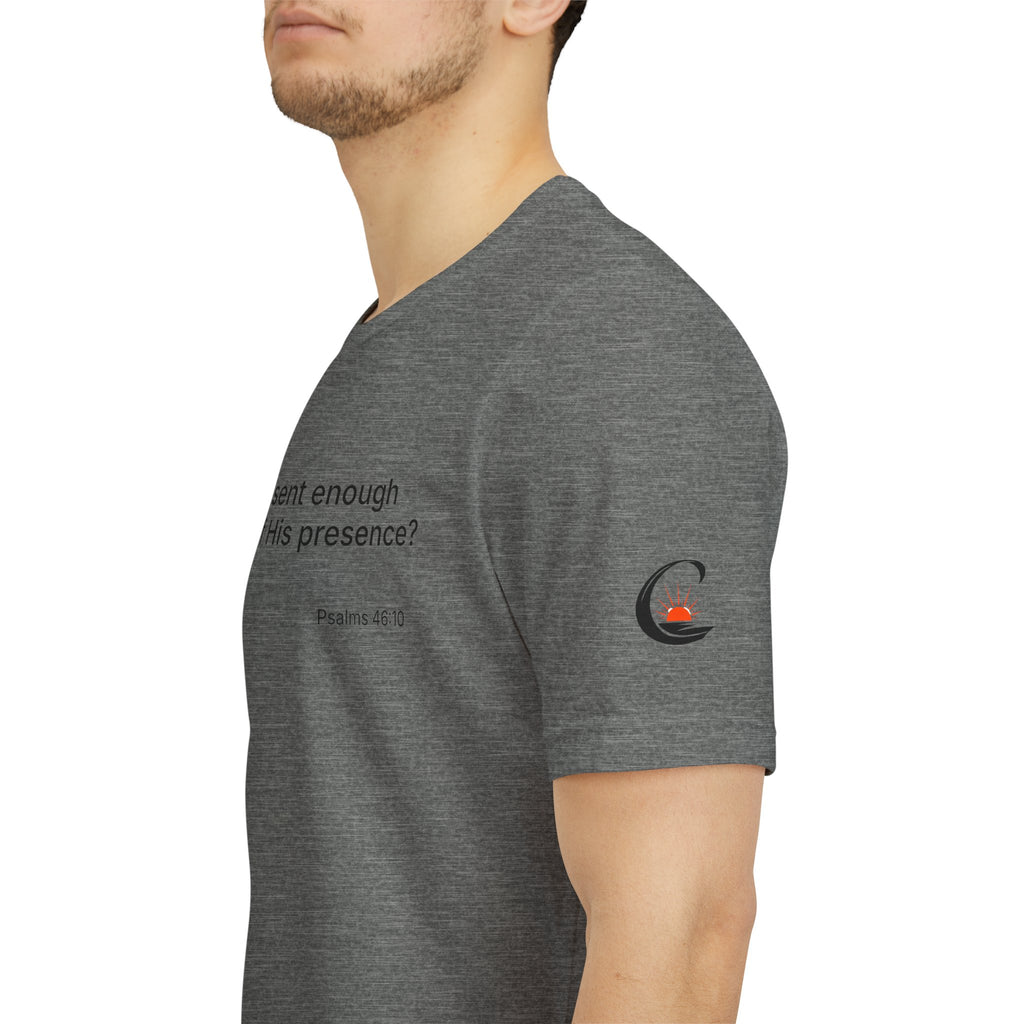 Are You Present Enough to Be Aware of His Presence? T-Shirt | Psalm 46:10 Scripture Tee