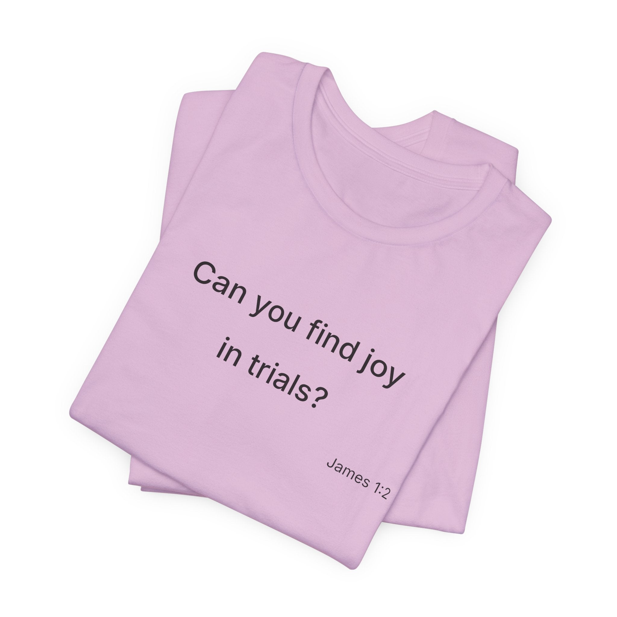 Can You Find Joy in Trials? T-Shirt | Inspirational Scripture James 1:2 Tee