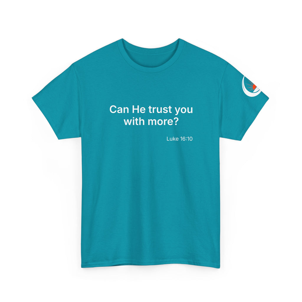 Can He Trust You With More? tee | Luke 16:10 faith scripture shirt