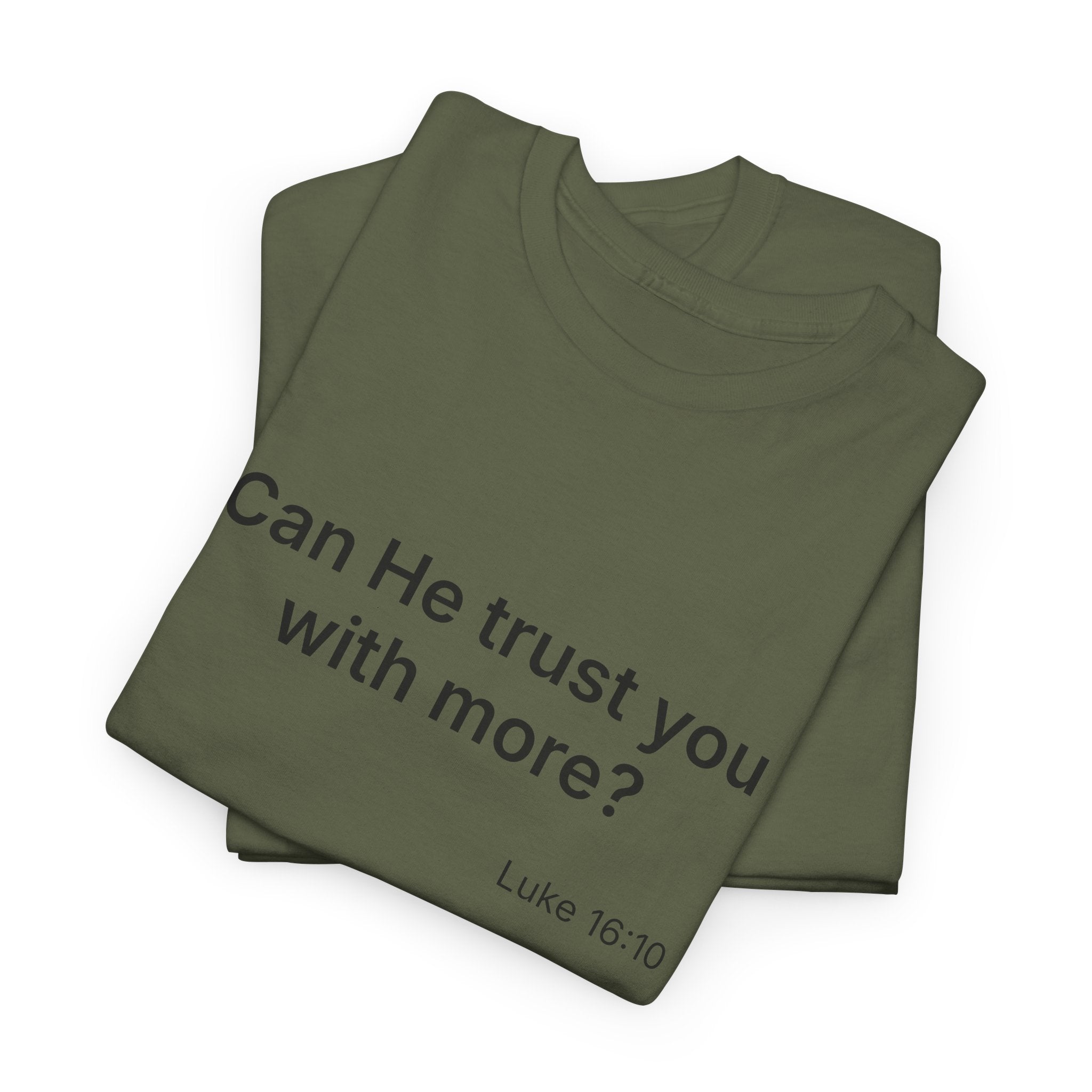 Can He Trust You With More? tee | Luke 16:10 faith scripture shirt