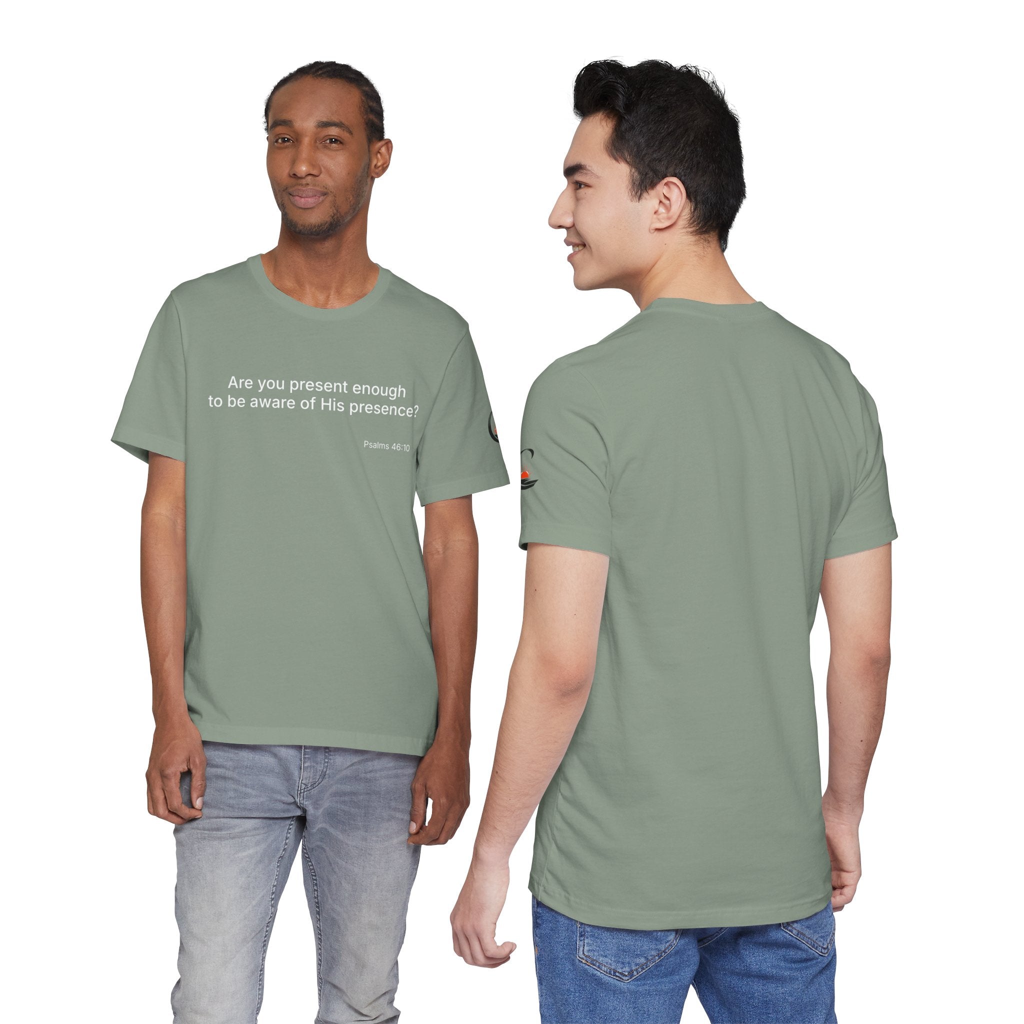 Are You Present Enough to Be Aware of His Presence? T-Shirt | Psalm 46:10 Scripture Tee