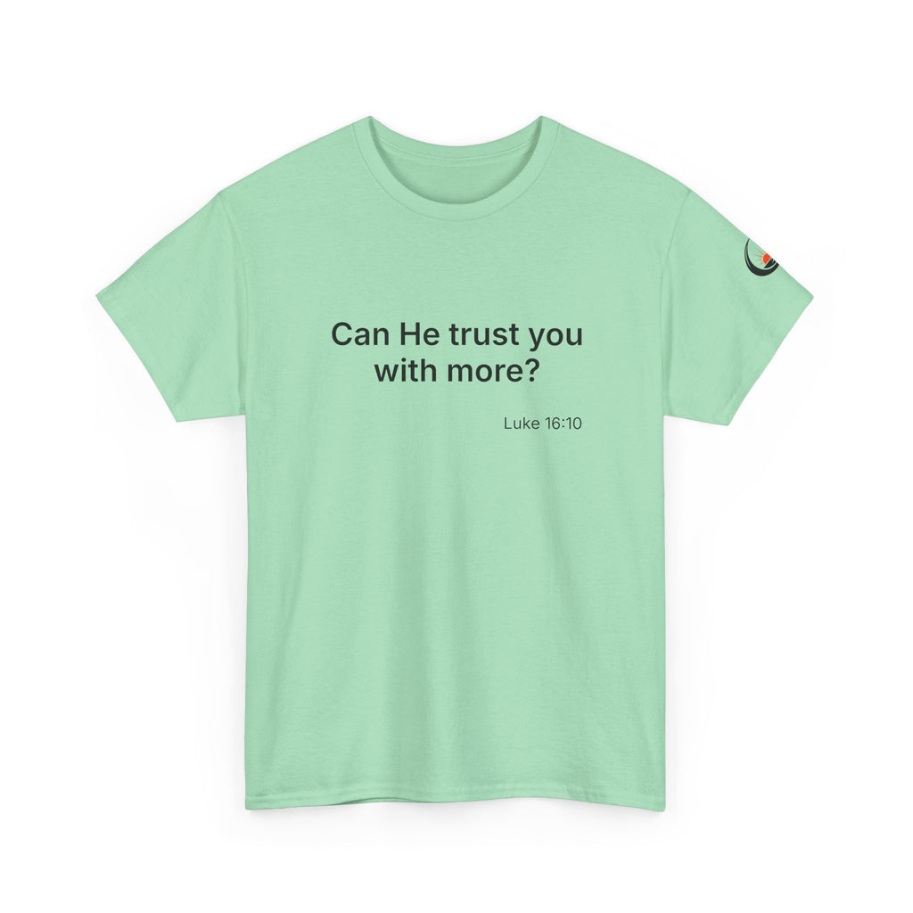 Can He Trust You With More? tee | Luke 16:10 faith scripture shirt