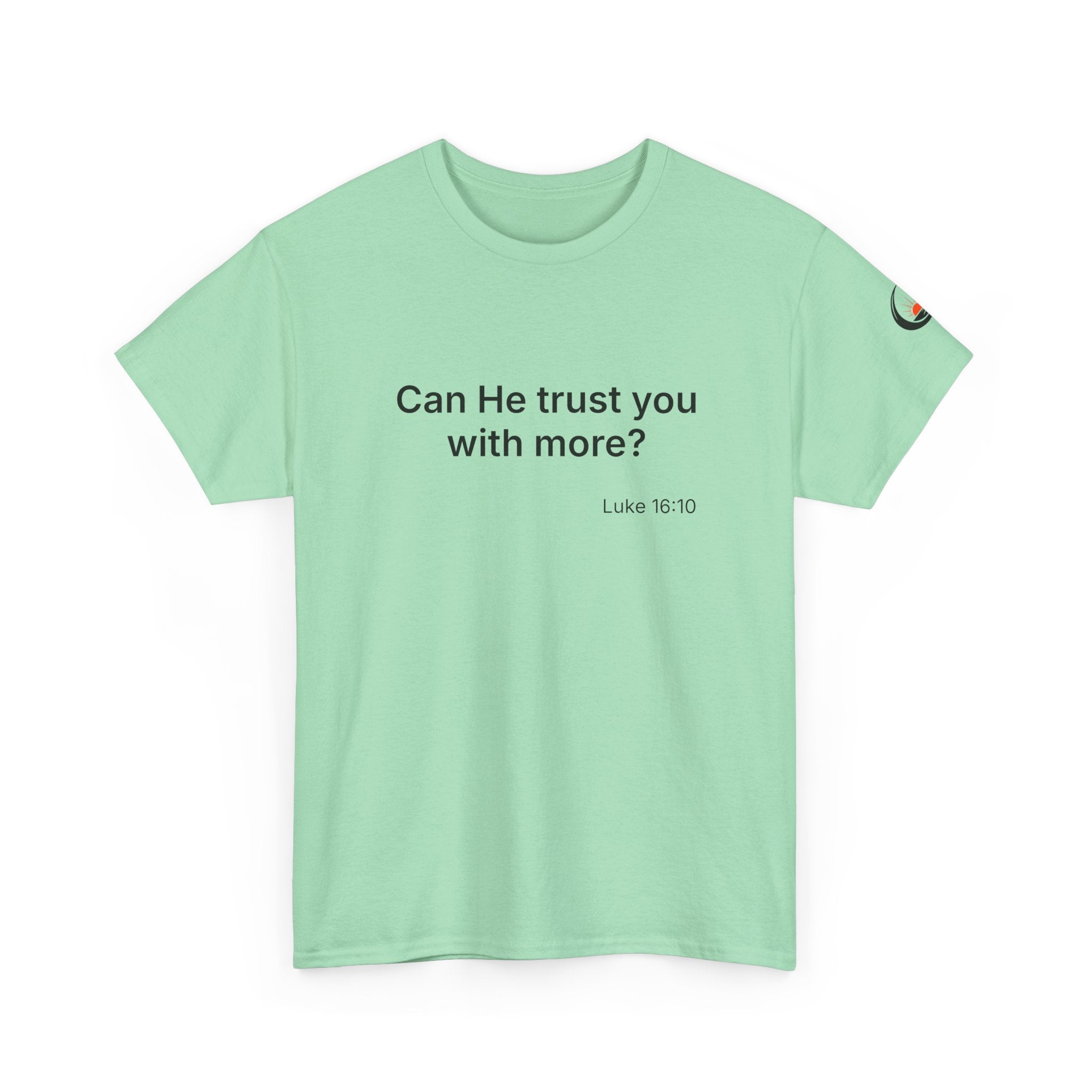 Can He Trust You With More? tee | Luke 16:10 faith scripture shirt