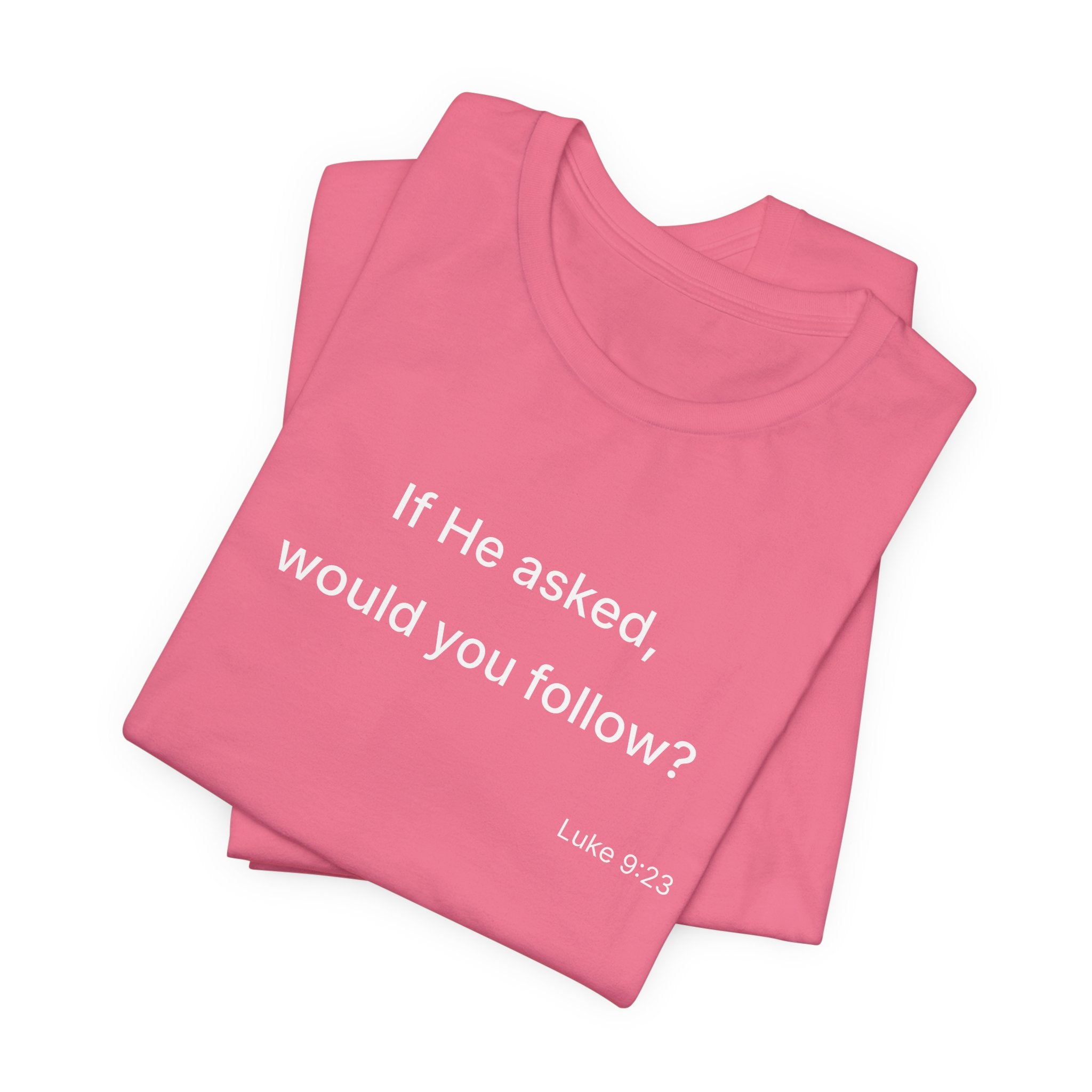 If He Asked Would You Follow? T-Shirt | Christian Faith Question Tee