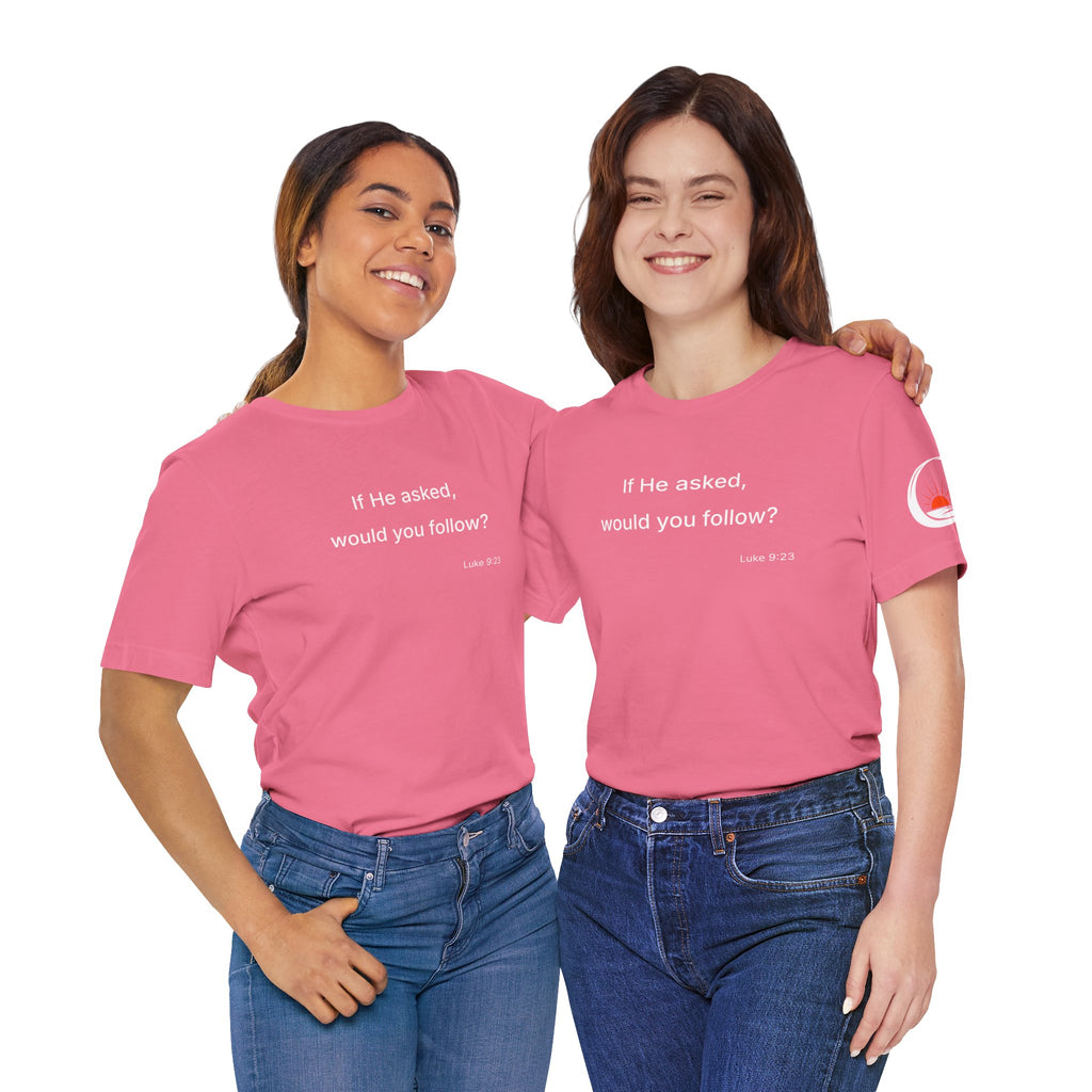 If He Asked Would You Follow? T-Shirt | Christian Faith Question Tee