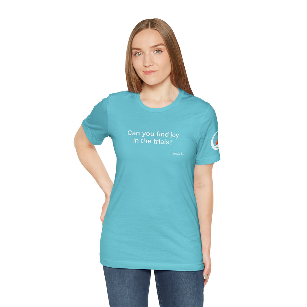 Can You Find Joy in Trials? T-Shirt | Inspirational Scripture James 1:2 Tee