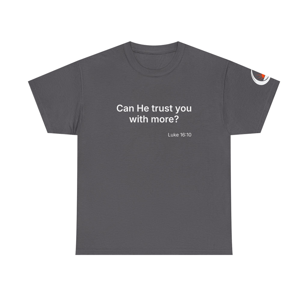Can He Trust You With More? tee | Luke 16:10 faith scripture shirt