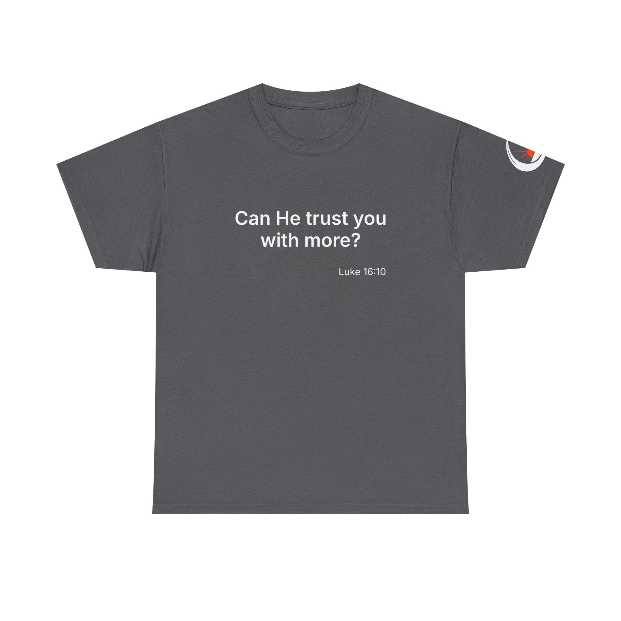 Can He Trust You With More? tee | Luke 16:10 faith scripture shirt
