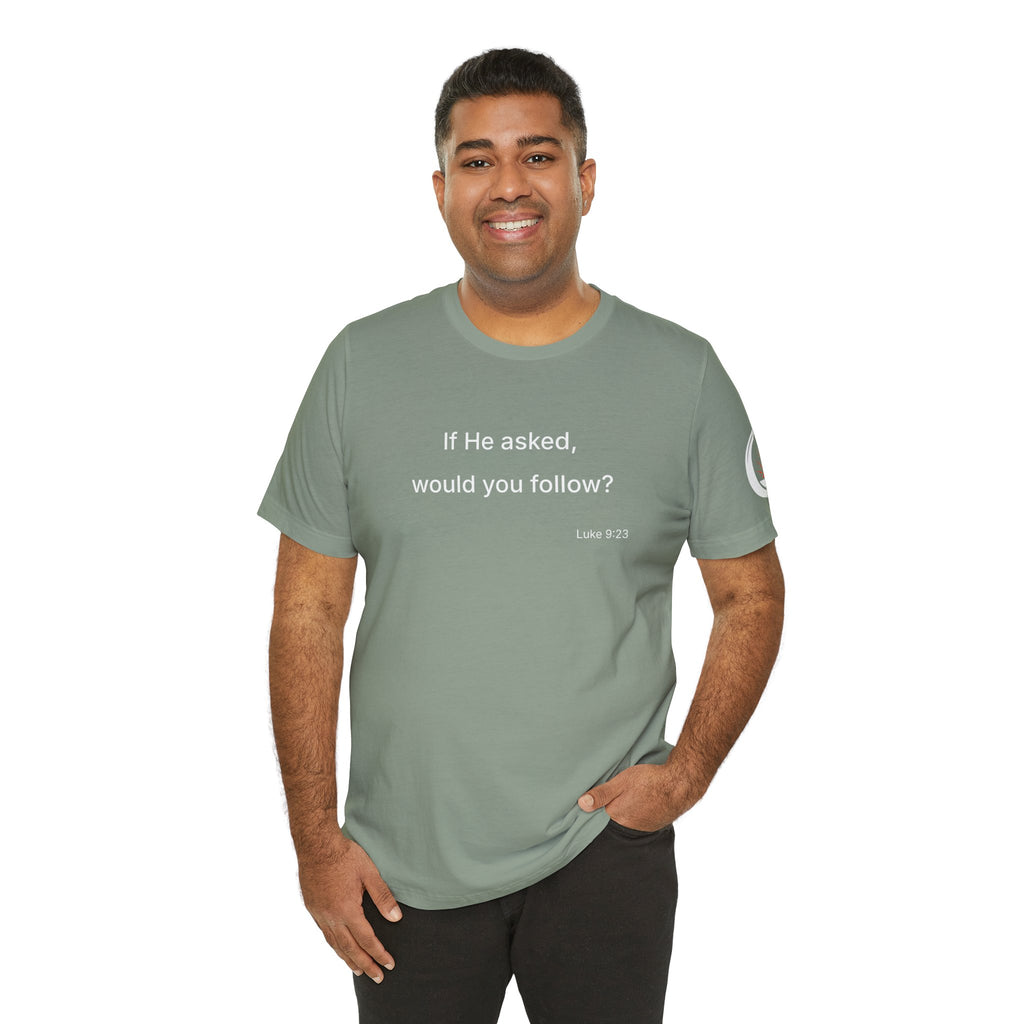 If He Asked Would You Follow? T-Shirt | Christian Faith Question Tee