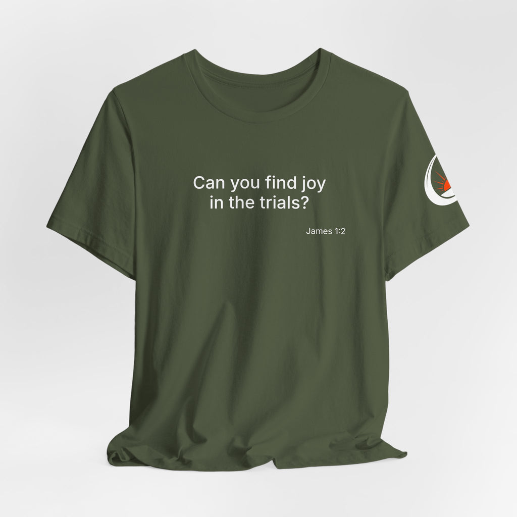 Can You Find Joy in Trials? T-Shirt | Inspirational Scripture James 1:2 Tee