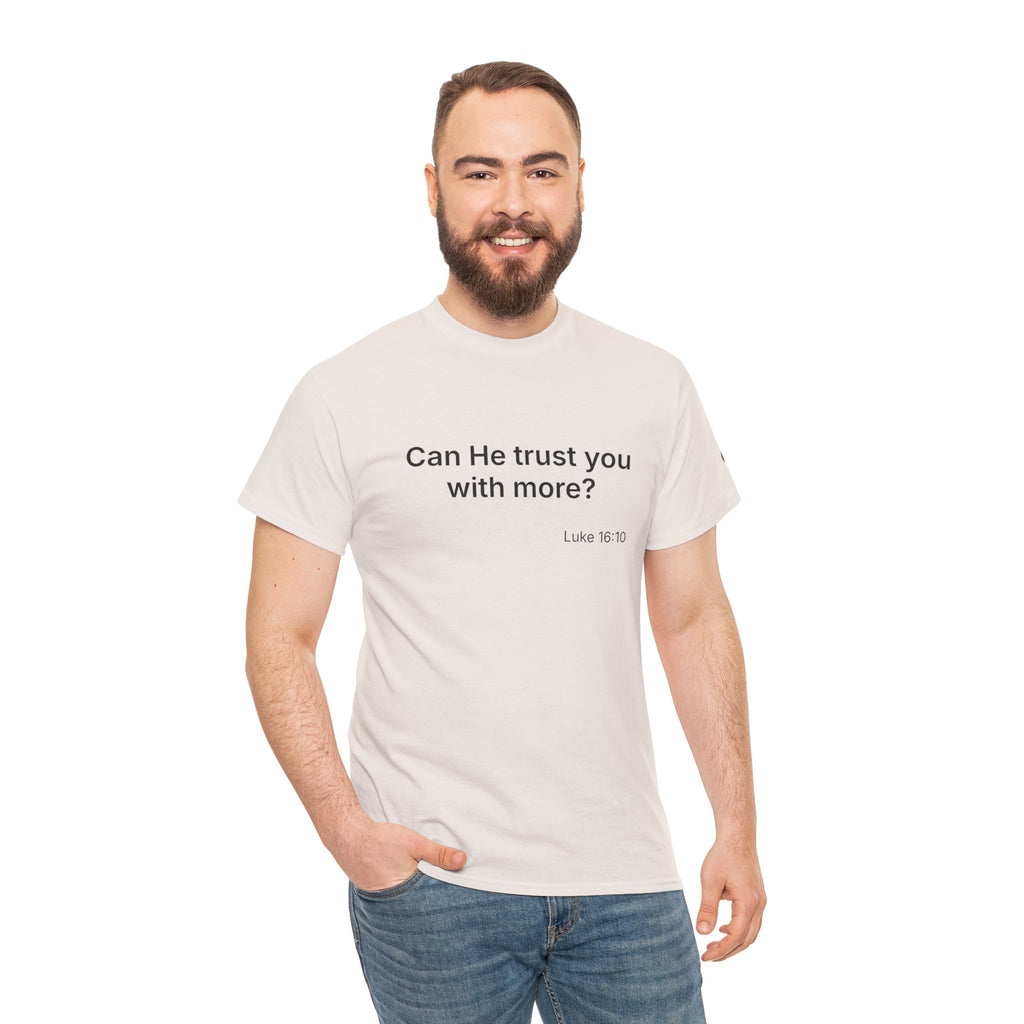 Can He Trust You With More? tee | Luke 16:10 faith scripture shirt
