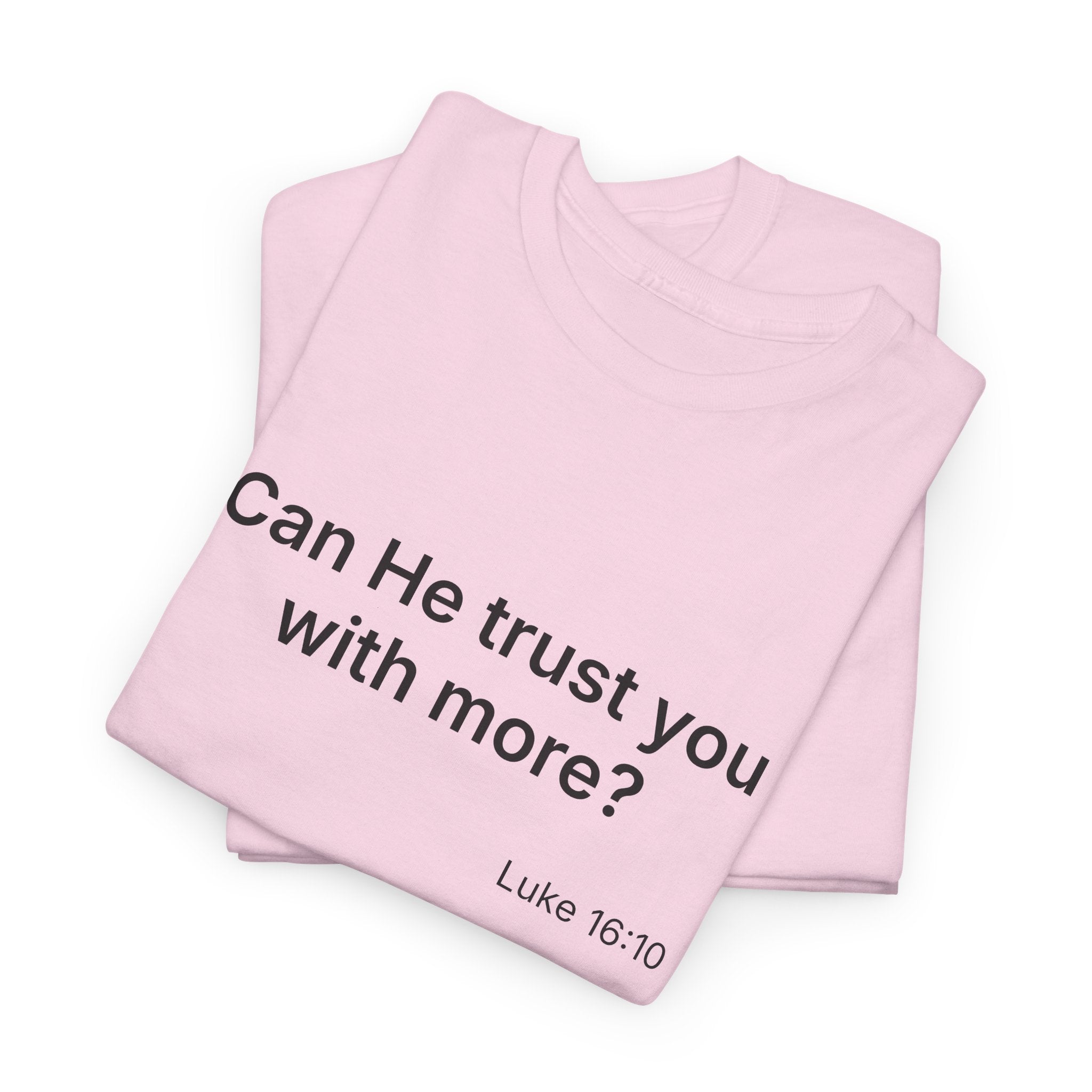 Can He Trust You With More? tee | Luke 16:10 faith scripture shirt