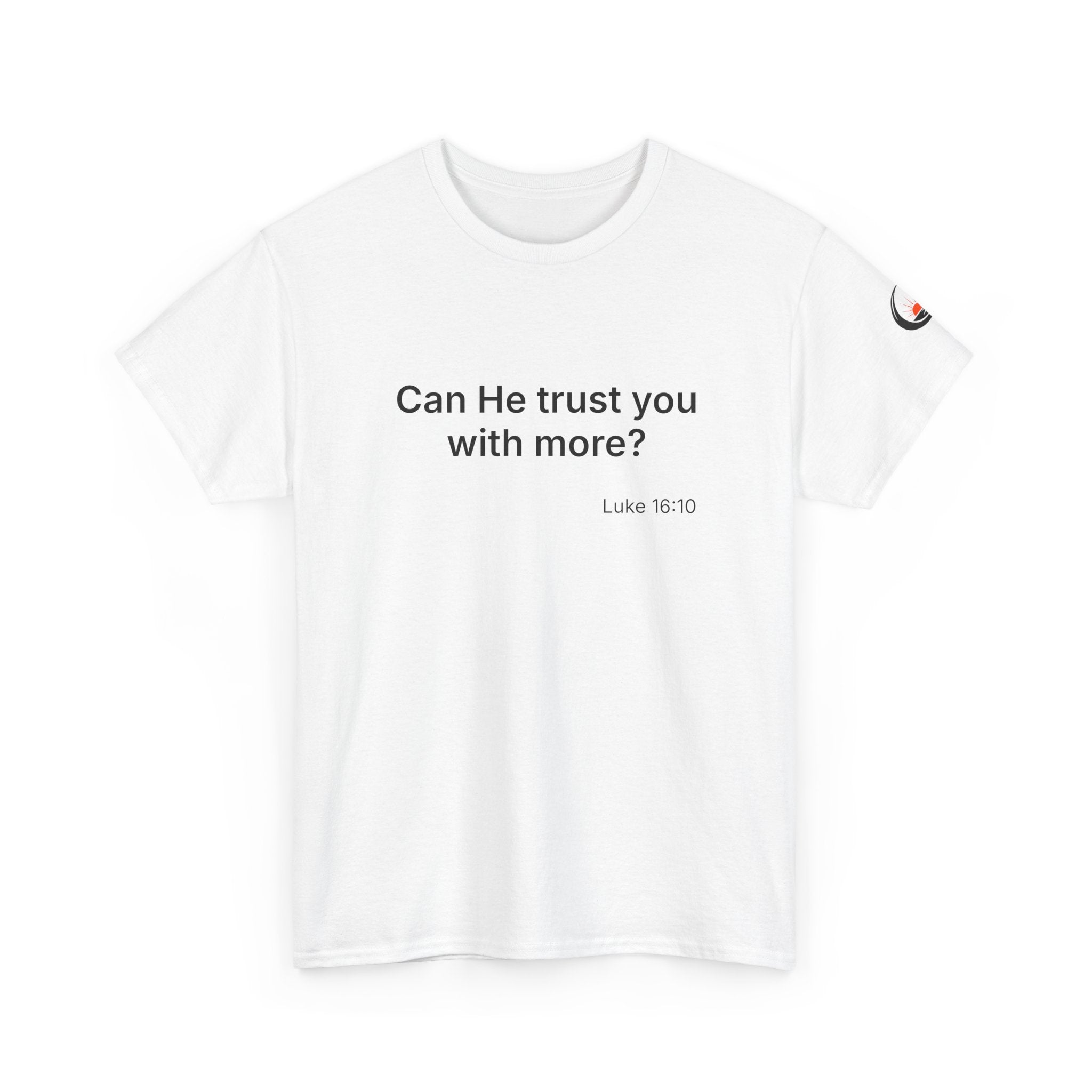 Can He Trust You With More? tee | Luke 16:10 faith scripture shirt