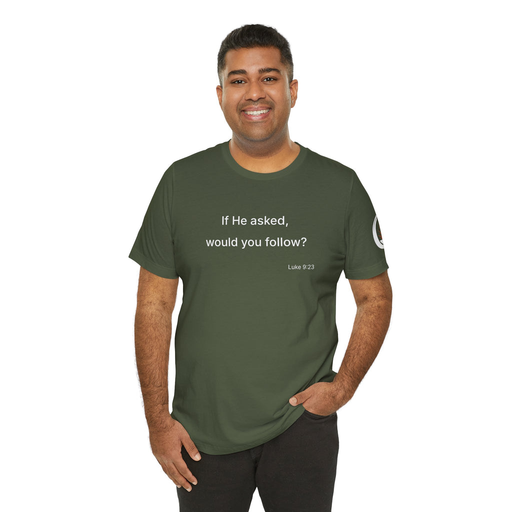 If He Asked Would You Follow? T-Shirt | Christian Faith Question Tee