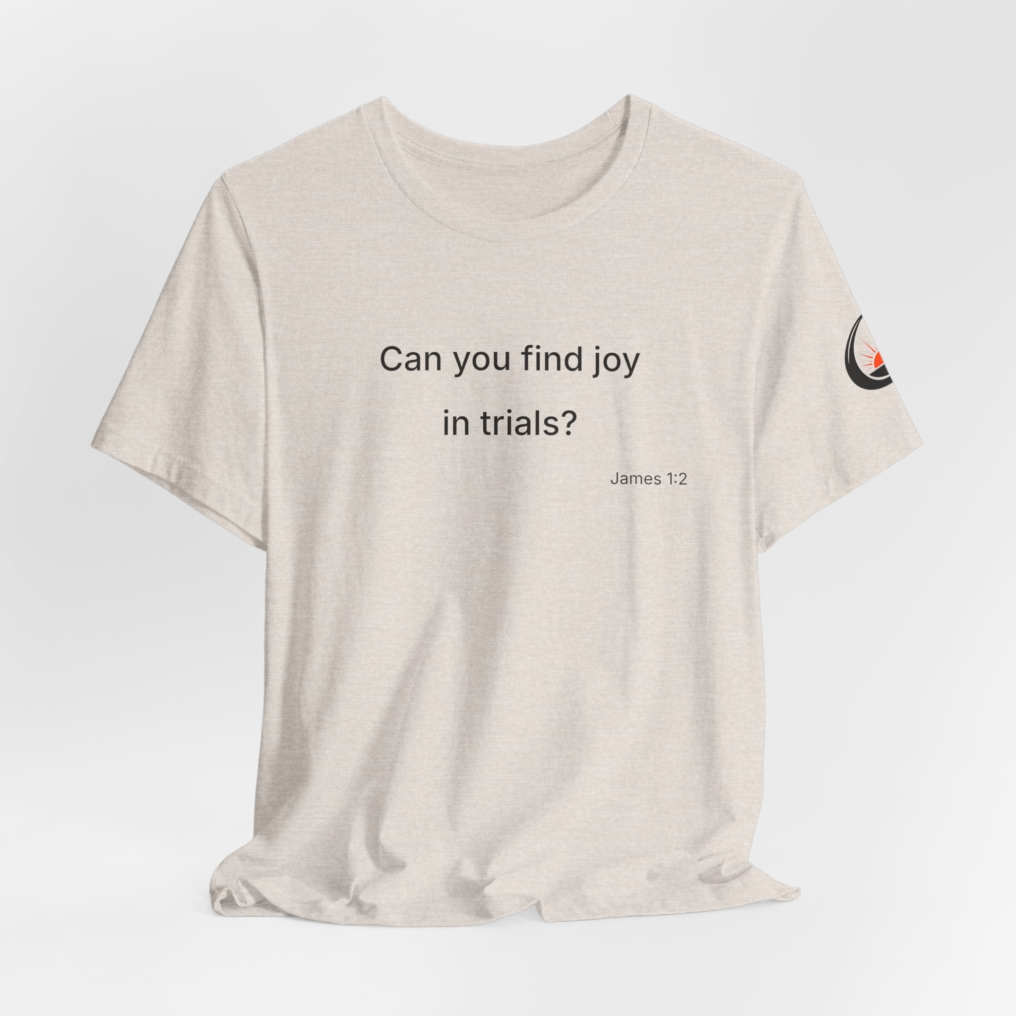 Can You Find Joy in Trials? T-Shirt | Inspirational Scripture James 1:2 Tee