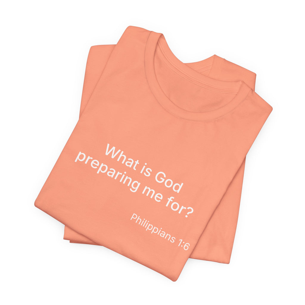 What is God preparing me for? Unisex Jersey Short Sleeve Tee