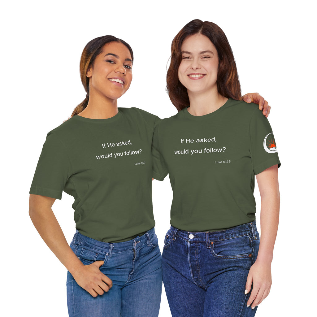 If He Asked Would You Follow? T-Shirt | Christian Faith Question Tee