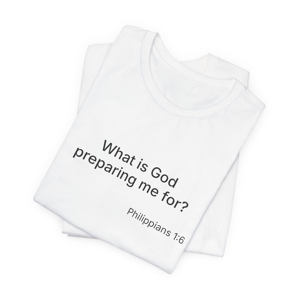 What is God preparing me for? Unisex Jersey Short Sleeve Tee