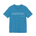 Are You Present Enough to Be Aware of His Presence? T-Shirt | Psalm 46:10 Scripture Tee
