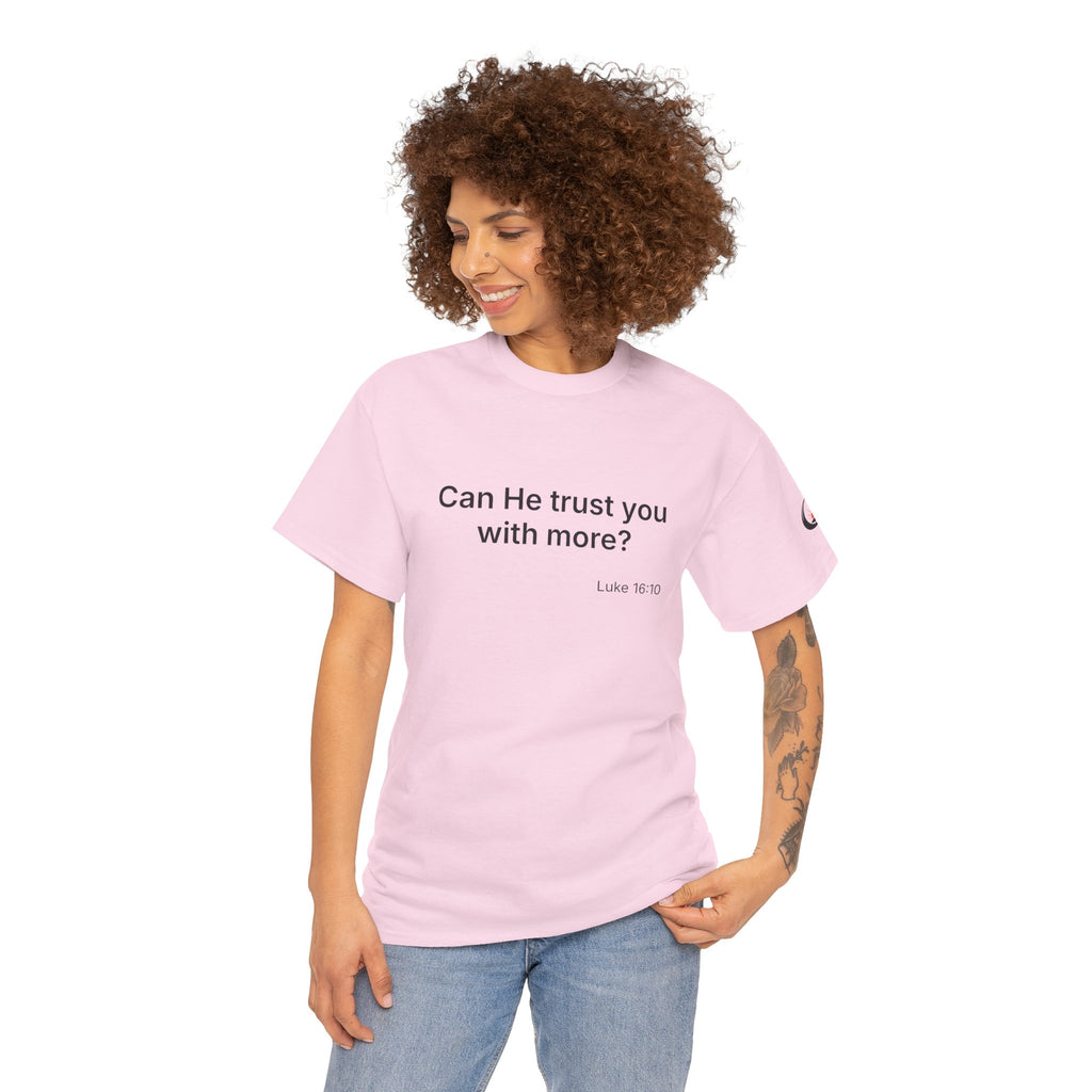 Can He Trust You With More? tee | Luke 16:10 faith scripture shirt