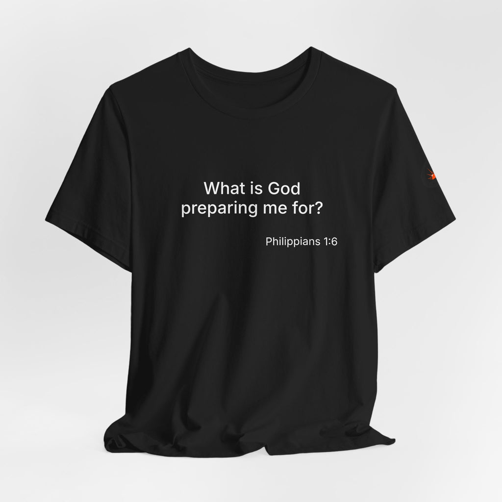 What is God preparing me for? Unisex Jersey Short Sleeve Tee