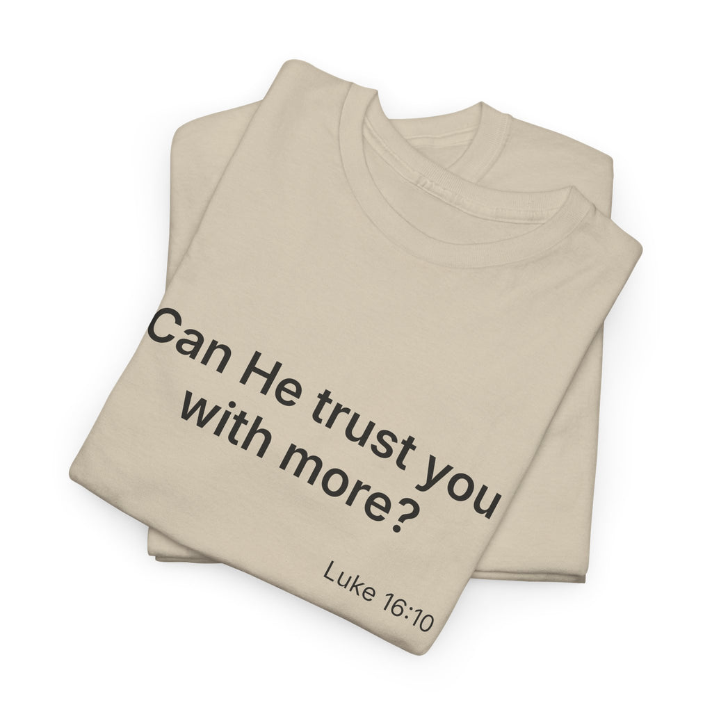 Can He Trust You With More? tee | Luke 16:10 faith scripture shirt
