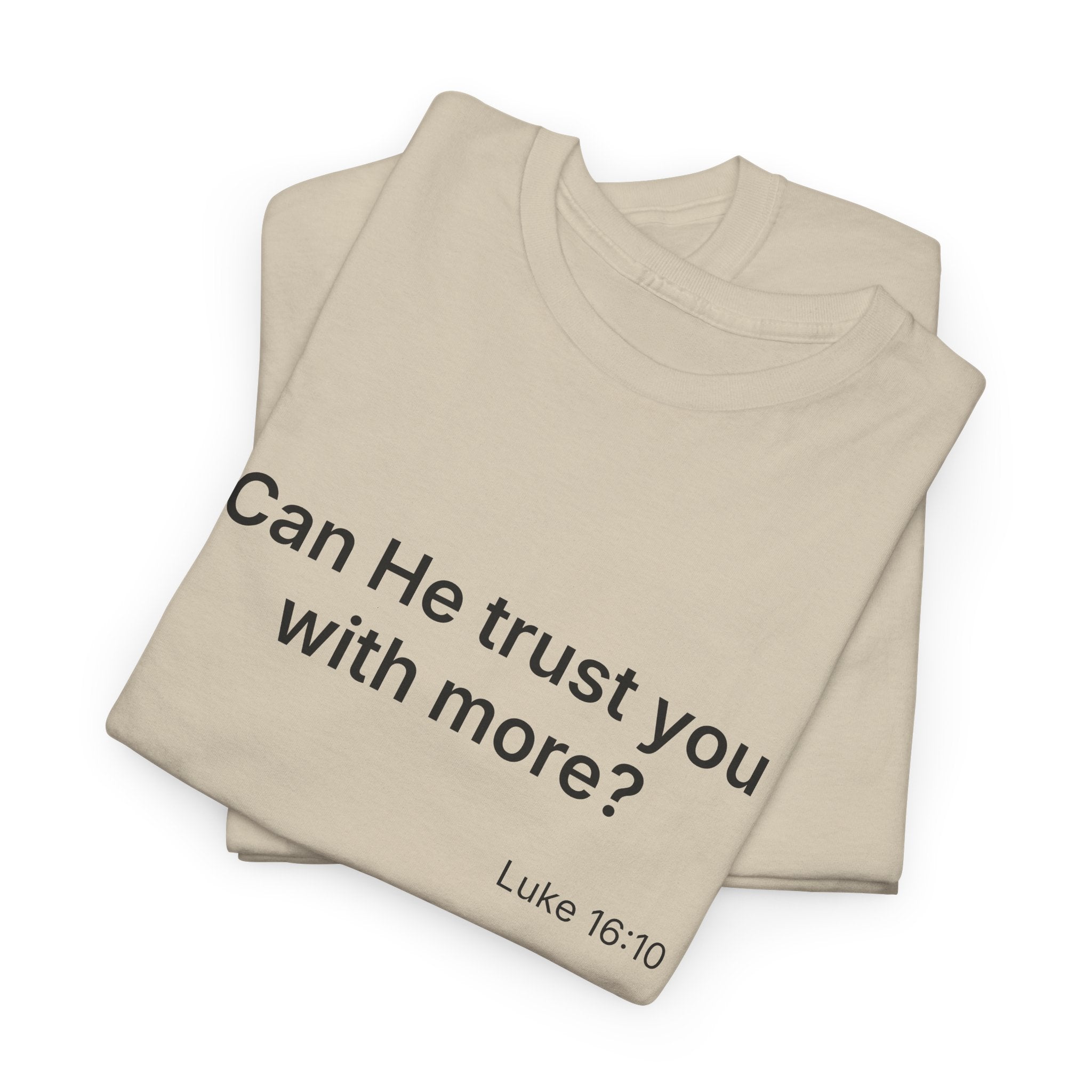 Can He Trust You With More? tee | Luke 16:10 faith scripture shirt