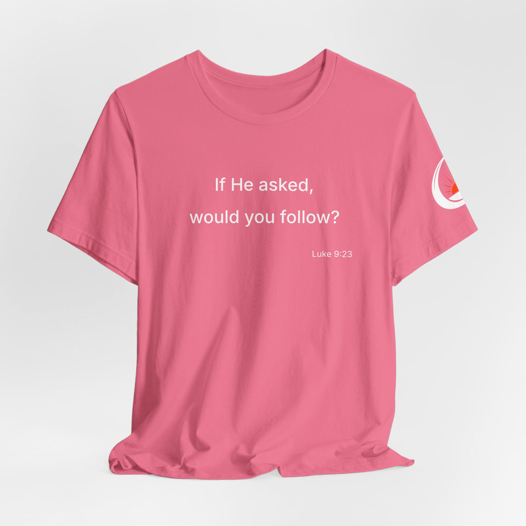 If He Asked Would You Follow? T-Shirt | Christian Faith Question Tee