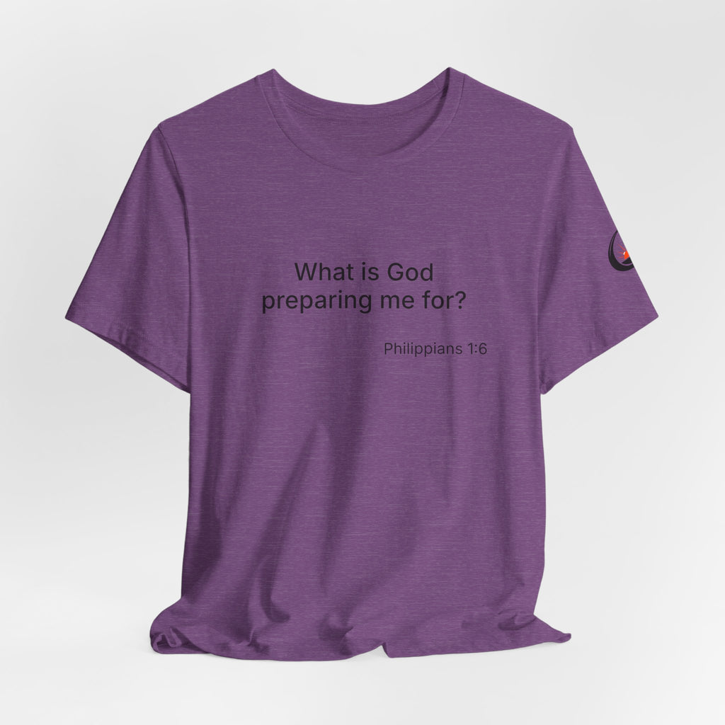What is God preparing me for? Unisex Jersey Short Sleeve Tee