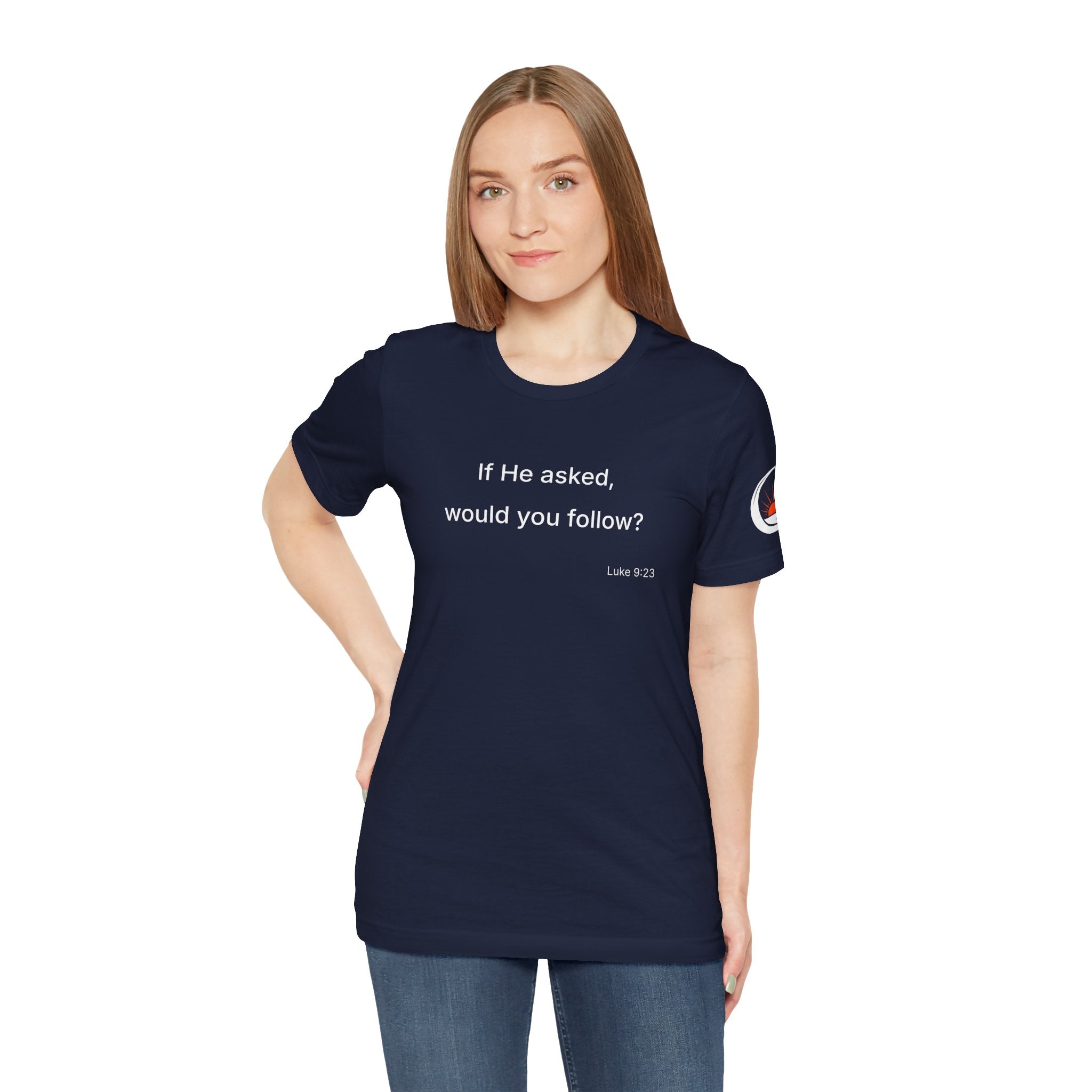 If He Asked Would You Follow? T-Shirt | Christian Faith Question Tee