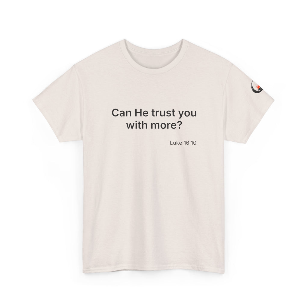 Can He Trust You With More? tee | Luke 16:10 faith scripture shirt