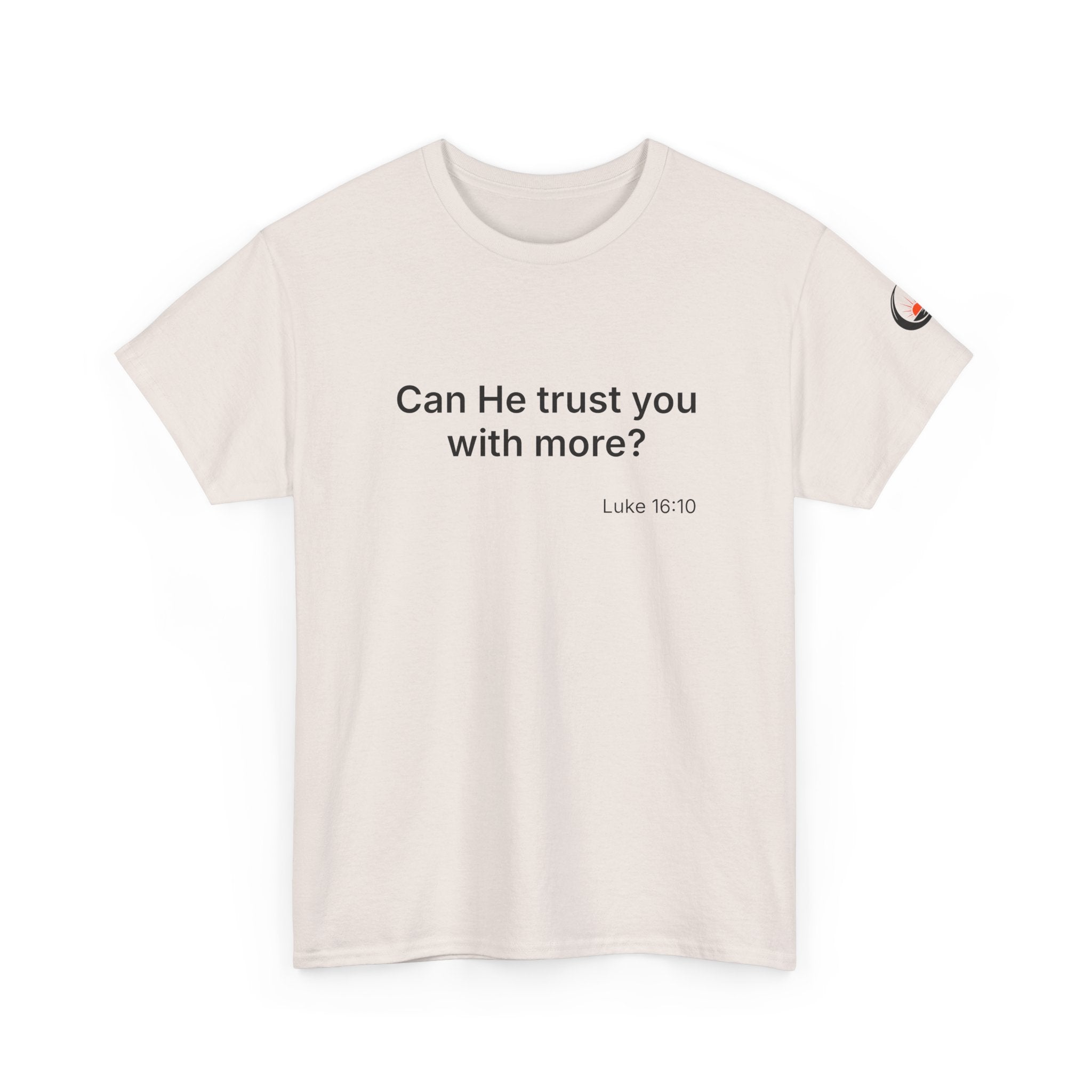 Can He Trust You With More? tee | Luke 16:10 faith scripture shirt