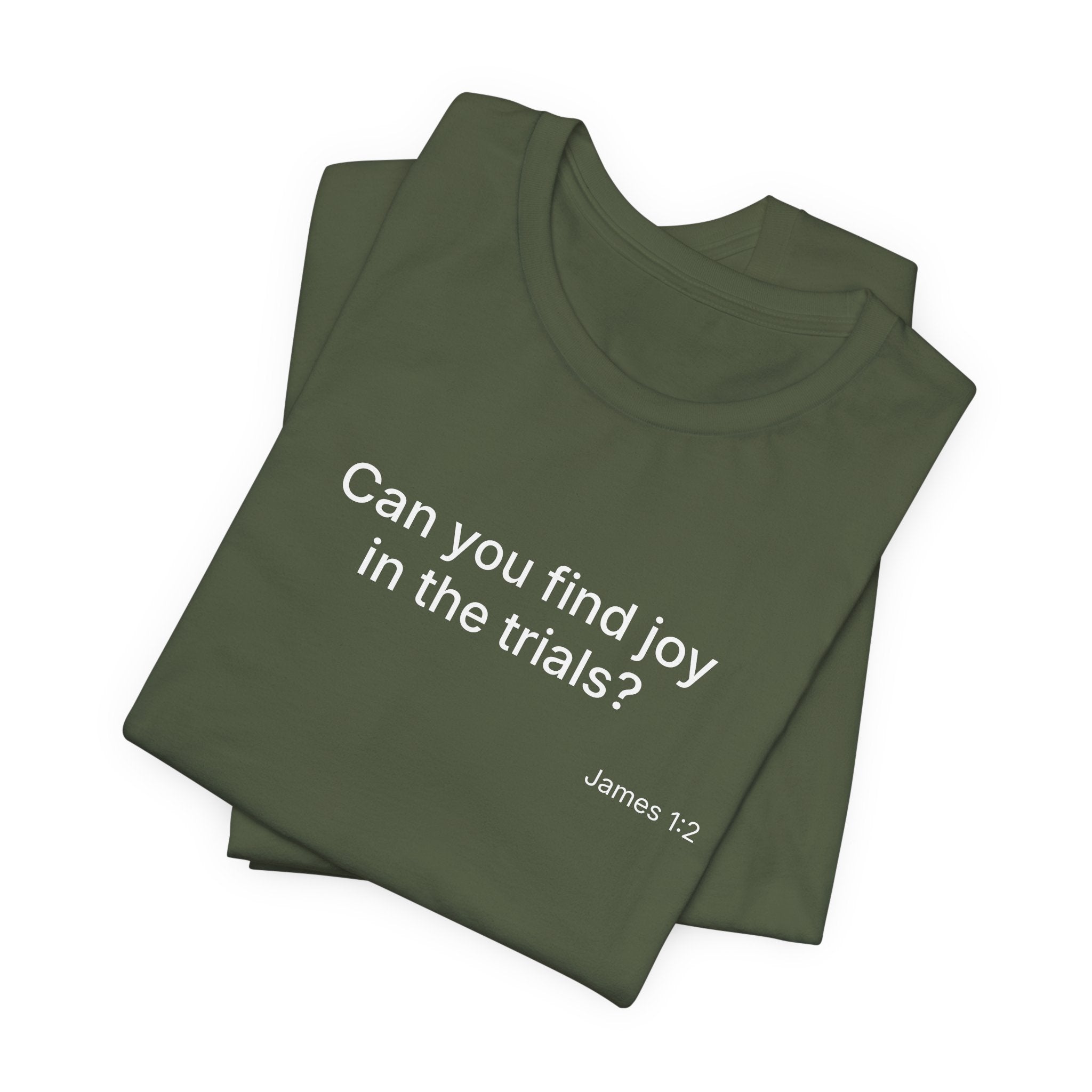 Can You Find Joy in Trials? T-Shirt | Inspirational Scripture James 1:2 Tee