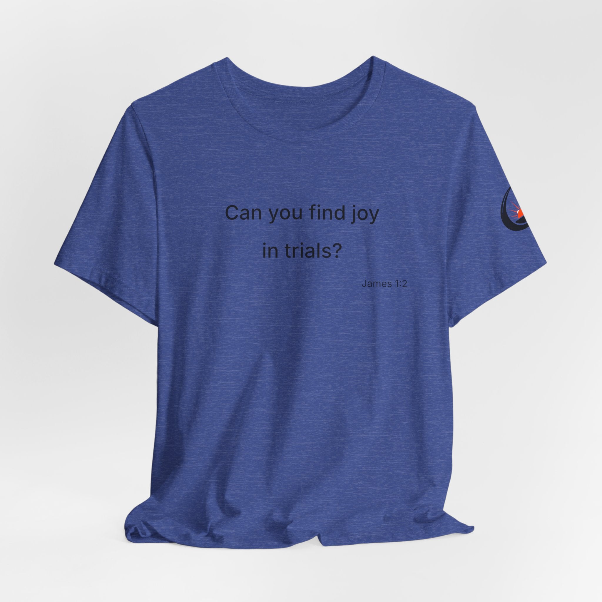 Can You Find Joy in Trials? T-Shirt | Inspirational Scripture James 1:2 Tee