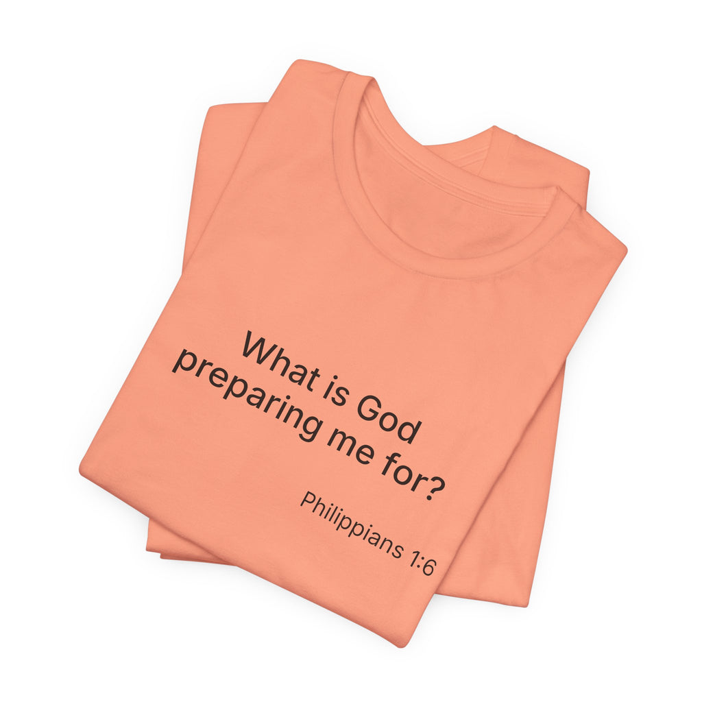 What is God preparing me for? Unisex Jersey Short Sleeve Tee