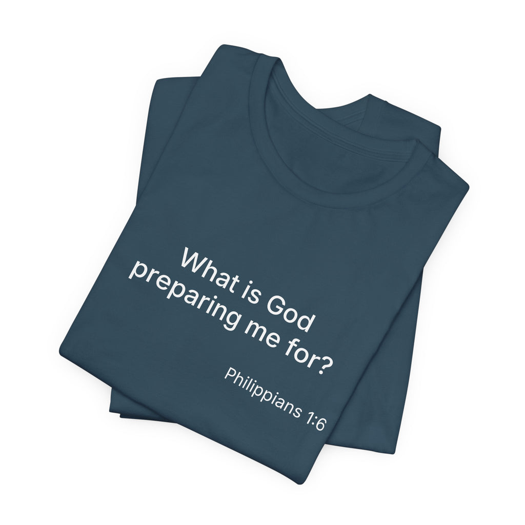 What is God preparing me for? Unisex Jersey Short Sleeve Tee