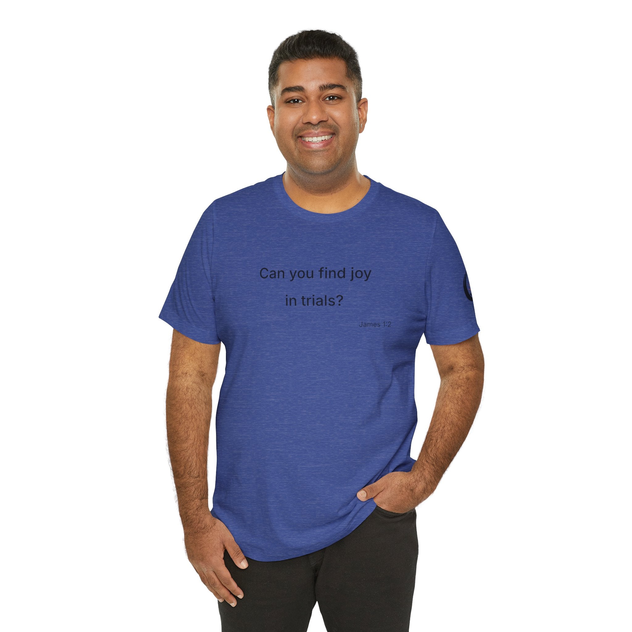 Can You Find Joy in Trials? T-Shirt | Inspirational Scripture James 1:2 Tee