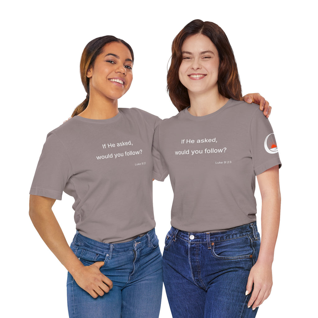 If He Asked Would You Follow? T-Shirt | Christian Faith Question Tee