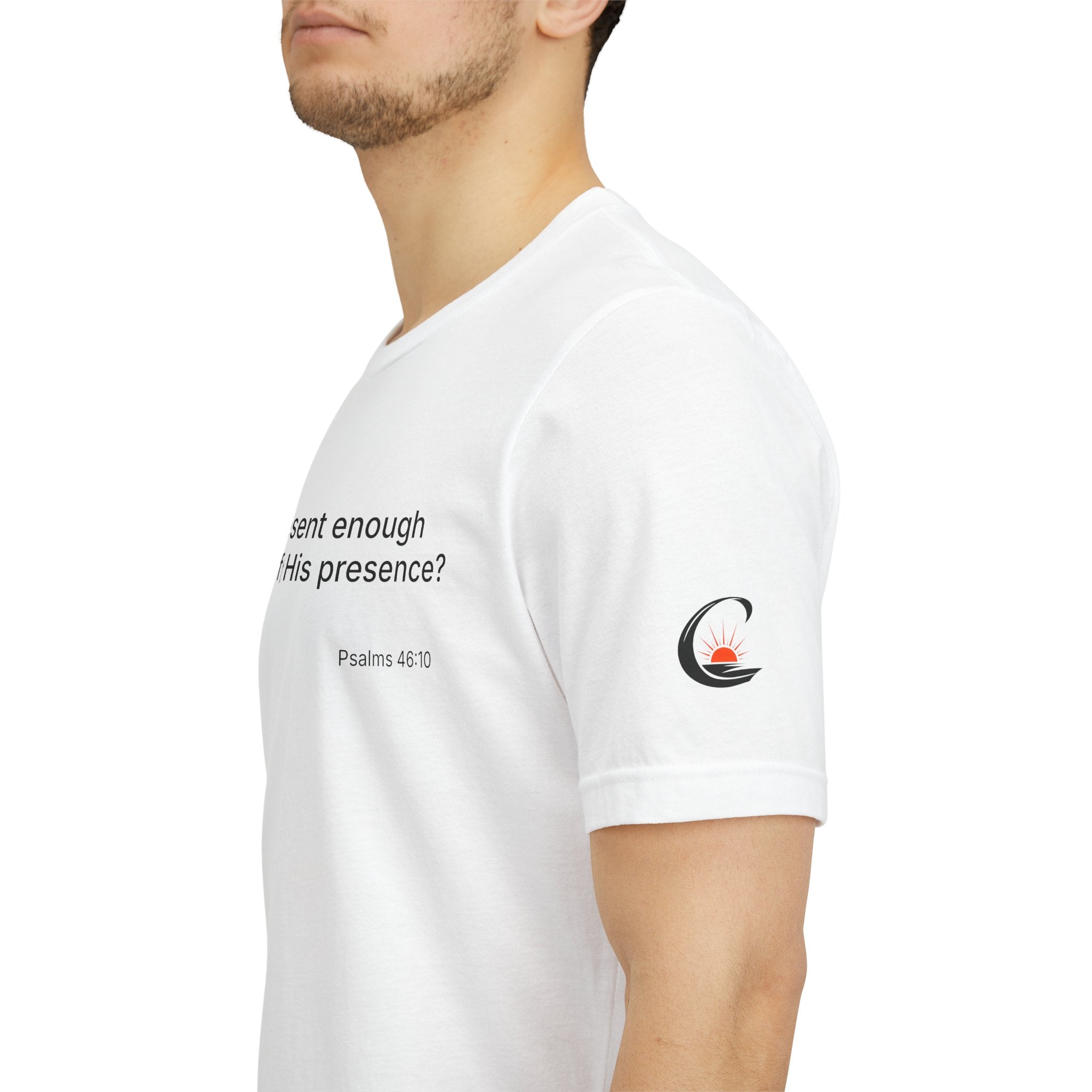 Are You Present Enough to Be Aware of His Presence? T-Shirt | Psalm 46:10 Scripture Tee