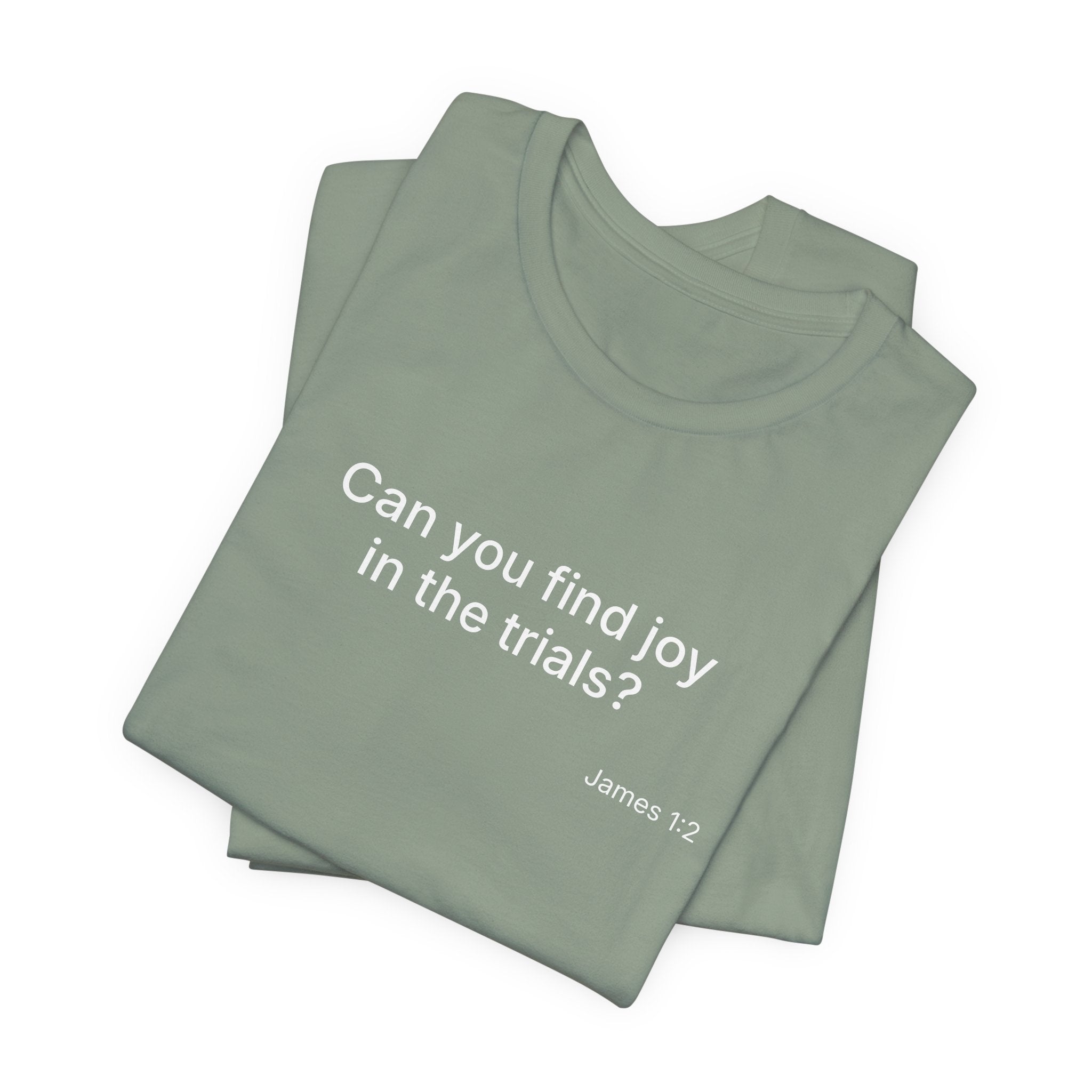 Can You Find Joy in Trials? T-Shirt | Inspirational Scripture James 1:2 Tee