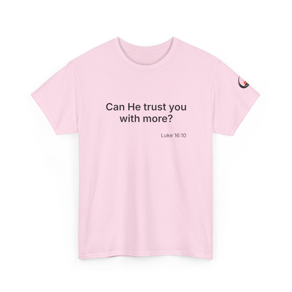 Can He Trust You With More? tee | Luke 16:10 faith scripture shirt