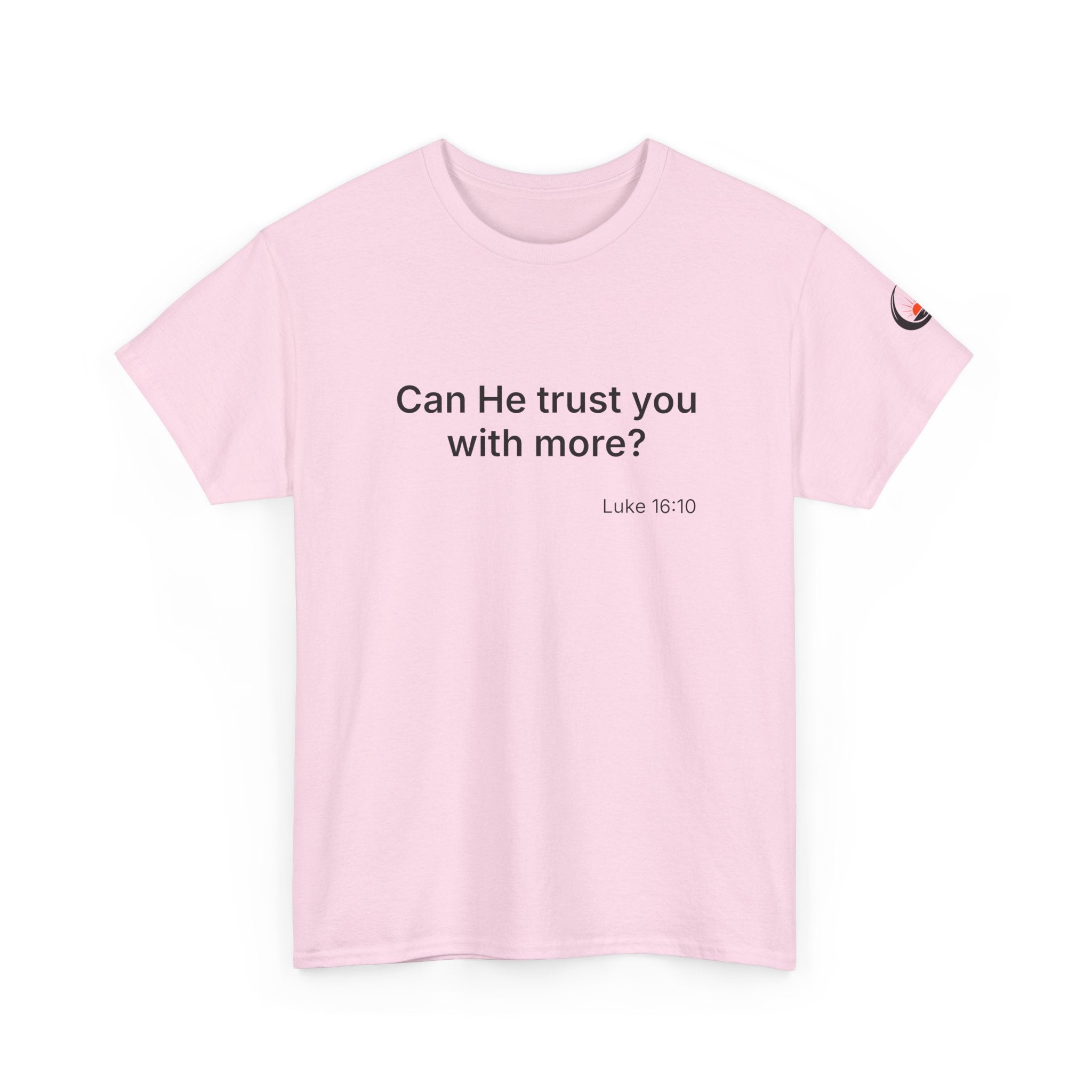 Can He Trust You With More? tee | Luke 16:10 faith scripture shirt