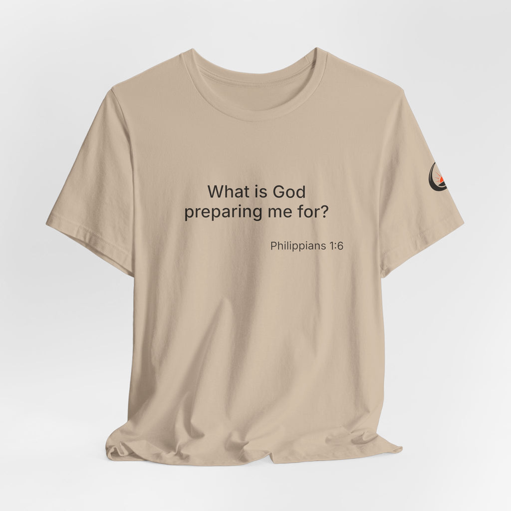 What is God preparing me for? Unisex Jersey Short Sleeve Tee