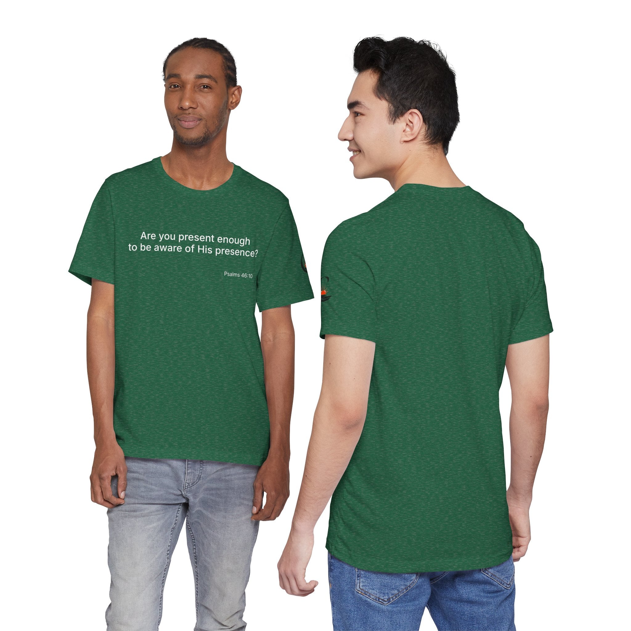 Are You Present Enough to Be Aware of His Presence? T-Shirt | Psalm 46:10 Scripture Tee