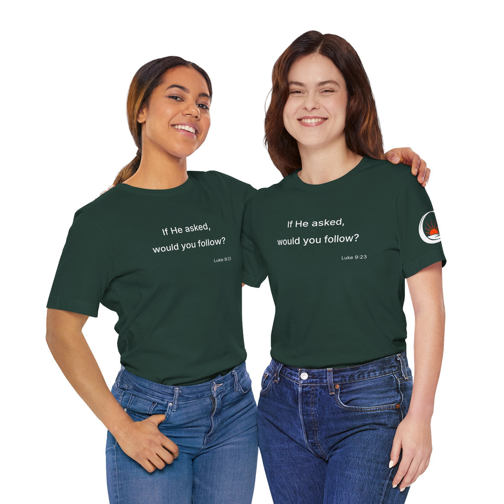 If He Asked Would You Follow? T-Shirt | Christian Faith Question Tee