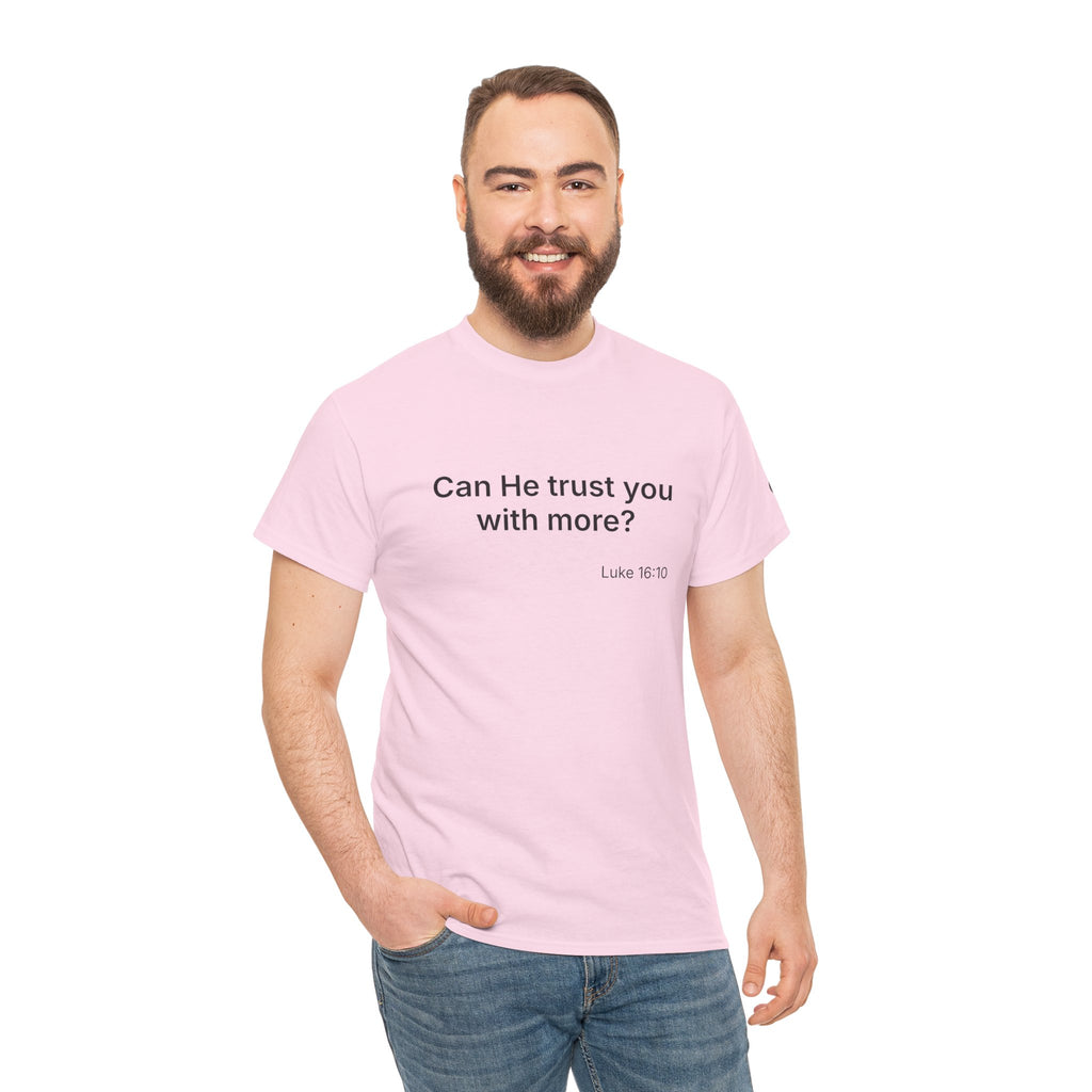 Can He Trust You With More? tee | Luke 16:10 faith scripture shirt