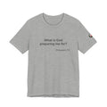 What is God preparing me for? Unisex Jersey Short Sleeve Tee